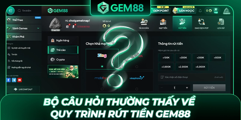 Bộ câu hỏi thường thấy về quy trình rút tiền GEM88