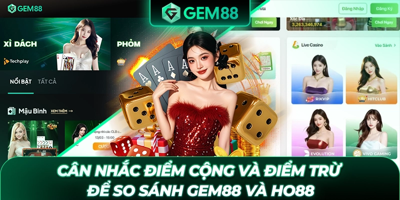 Cân nhắc điểm cộng và điểm trừ để so sánh GEM88 và HO88