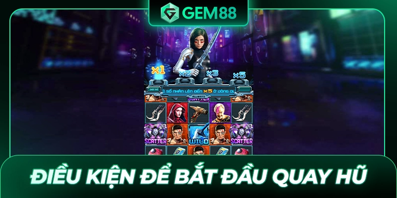 Điều kiện để bắt đầu quay hũ