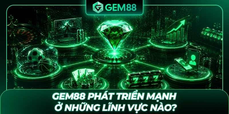 GEM88 phát triển mạnh ở những lĩnh vực nào?