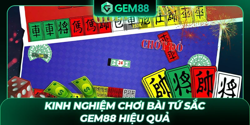 Kinh nghiệm chơi bài Tứ Sắc GEM88 hiệu quả