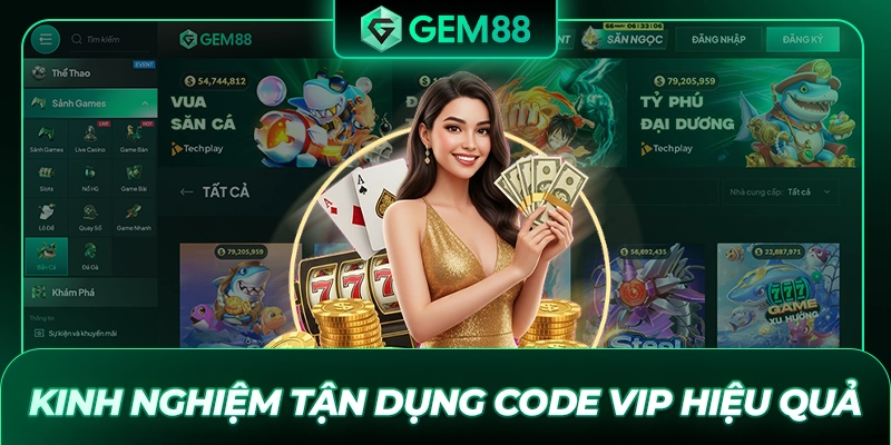 Kinh nghiệm tận dụng Code VIP hiệu quả