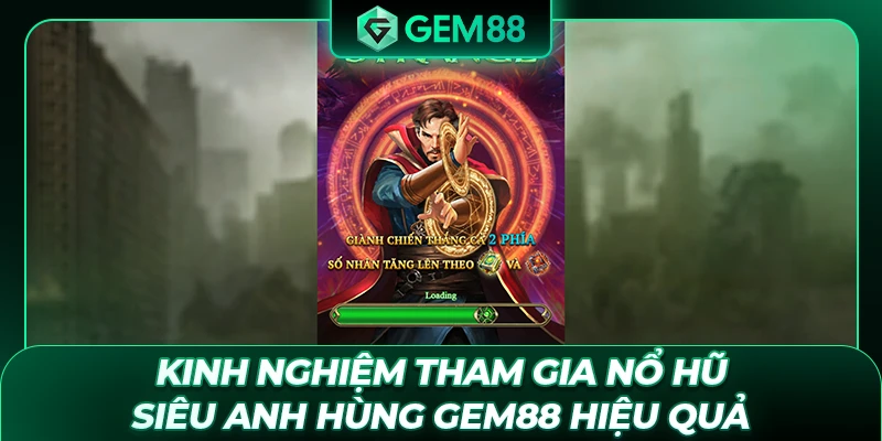 Kinh nghiệm tham gia nổ hũ Siêu Anh Hùng GEM88 hiệu quả