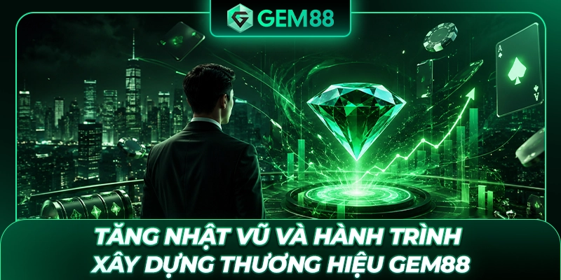 Tăng Nhật Vũ và hành trình xây dựng thương hiệu GEM88