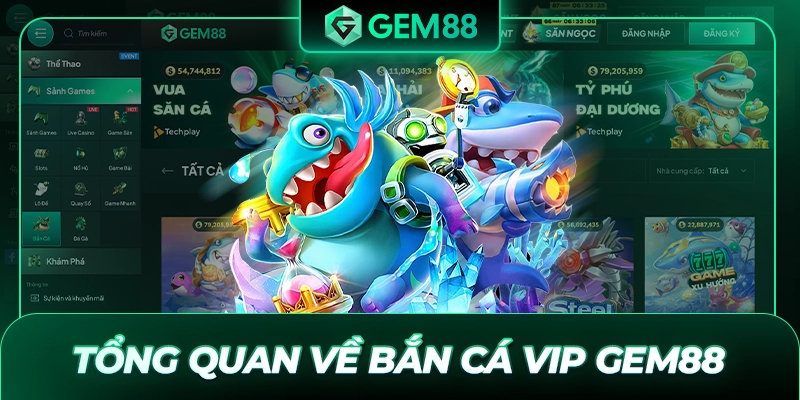 Tổng quan về bắn cá VIP GEM88