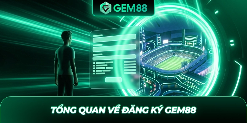 Tổng quan về đăng ký GEM88