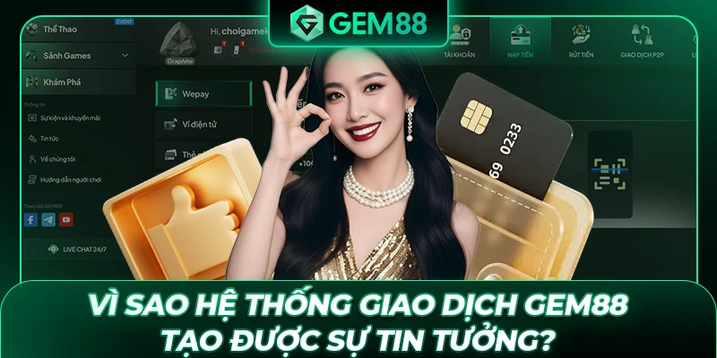 Vì sao hệ thống giao dịch GEM88 tạo được sự tin tưởng?