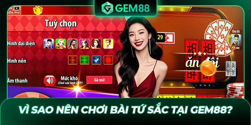 Vì sao nên chơi bài Tứ Sắc tại GEM88?